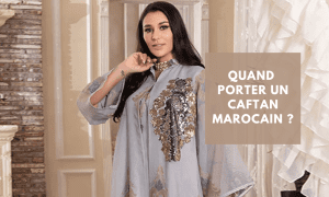 quand porter un caftan marocain